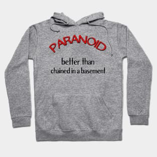 Paranoid - Better Than Chained in a Basement Hoodie